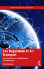The Regulation of Air Transport : From Protection to Liberalisation, and Back Again - eBook