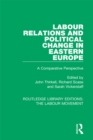 Labour Relations and Political Change in Eastern Europe : A Comparative Perspective - eBook