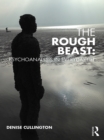 The Rough Beast: Psychoanalysis in Everyday Life - eBook