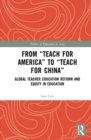 From Teach For America to Teach For China : Global Teacher Education Reform and Equity in Education - eBook