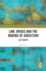 Law, Drugs and the Making of Addiction : Just Habits - eBook