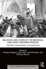 Religion and Conflict in Medieval and Early Modern Worlds : Identities, Communities and Authorities - eBook