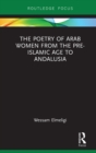 The Poetry of Arab Women from the Pre-Islamic Age to Andalusia - eBook