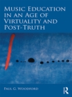 Music Education in an Age of Virtuality and Post-Truth - eBook