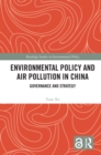 Environmental Policy and Air Pollution in China : Governance and Strategy - eBook
