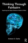 Thinking Through Fairbairn : Exploring the Object Relations Model of Mind - eBook