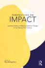 Perspectives on Impact : Leading Voices On Making Systemic Change in the Twenty-First Century - eBook