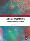 Art as Unlearning : Towards a Mannerist Pedagogy - eBook