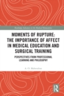 Moments of Rupture: The Importance of Affect in Medical Education and Surgical  Training : Perspectives from Professional Learning and Philosophy - eBook