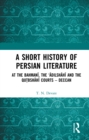 A Short History of Persian Literature : At the Bahmani, the ‘Adilshahi and the Qutbshahi Courts – Deccan - eBook