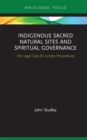 Indigenous Sacred Natural Sites and Spiritual Governance : The Legal Case for Juristic Personhood - eBook