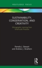 Sustainability, Conservation, and Creativity : Ethnographic Learning from Small-scale Practices - eBook