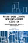 Project-Based Learning in Second Language Acquisition : Building Communities of Practice in Higher Education - eBook