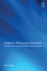 Dialectics of Knowing in Education : Transforming Conventional Practice into its Opposite - eBook