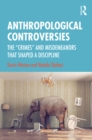 Anthropological Controversies : The "Crimes" and Misdemeanors that Shaped a Discipline - eBook