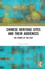 Chinese Heritage Sites and their Audiences : The Power of the Past - eBook