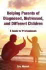 Helping Parents of Diagnosed, Distressed, and Different Children : A Guide for Professionals - eBook