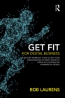 Get Fit for Digital Business : A Six-Step Workout Plan to Get Your Organisation in Great Shape to Thrive in a Connected Commercial World. - eBook