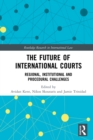 The Future of International Courts : Regional, Institutional and Procedural Challenges - eBook