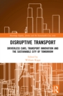 Disruptive Transport : Driverless Cars, Transport Innovation and the Sustainable City of Tomorrow - eBook