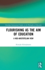 Flourishing as the Aim of Education : A Neo-Aristotelian View - eBook