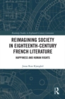 Reimagining Society in 18th Century French Literature : Happiness and Human Rights - eBook