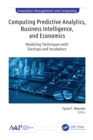 Computing Predictive Analytics, Business Intelligence, and Economics : Modeling Techniques with Start-ups and Incubators - eBook