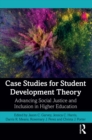 Case Studies for Student Development Theory : Advancing Social Justice and Inclusion in Higher Education - eBook