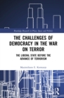 The Challenges of Democracy in the War on Terror : The Liberal State before the Advance of Terrorism - eBook
