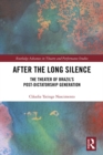 After the Long Silence : The Theater of Brazil's Post-Dictatorship Generation - eBook