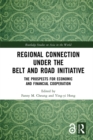 Regional Connection under the Belt and Road Initiative : The Prospects for Economic and Financial Cooperation - eBook