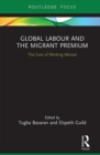 Global Labour and the Migrant Premium : The Cost of Working Abroad - eBook