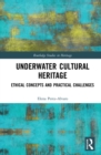 Underwater Cultural Heritage : Ethical concepts and practical challenges - eBook