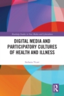 Digital Media and Participatory Cultures of Health and Illness - eBook