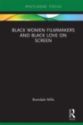 Black Women Filmmakers and Black Love on Screen - eBook