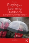 Playing and Learning Outdoors : The Practical Guide and Sourcebook for Excellence in Outdoor Provision and Practice with Young Children - eBook