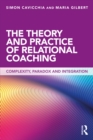 The Theory and Practice of Relational Coaching : Complexity, Paradox and Integration - eBook