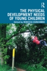 The Physical Development Needs of Young Children - eBook