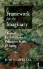 A Framework for the Imaginary : Clinical Explorations in Primitive States of Being - eBook