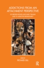 Addictions From an Attachment Perspective : Do Broken Bonds and Early Trauma Lead to Addictive Behaviours? - eBook