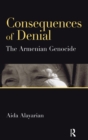 Consequences of Denial : The Armenian Genocide - eBook