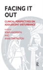 Facing It Out : Clinical Perspectives on Adolescent Disturbance - eBook