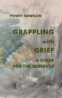 Grappling with Grief : A Guide for the Bereaved - eBook