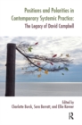 Positions and Polarities in Contemporary Systemic Practice : The Legacy of David Campbell - eBook
