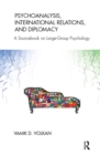 Psychoanalysis, International Relations, and Diplomacy : A Sourcebook on Large-Group Psychology - eBook