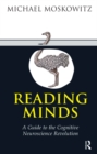 Reading Minds : A Guide to the Cognitive Neuroscience Revolution - Michael A. Moskowitz