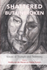 Shattered but Unbroken : Voices of Triumph and Testimony - eBook