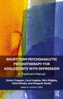 Short-term Psychoanalytic Psychotherapy for Adolescents with Depression : A Treatment Manual - eBook