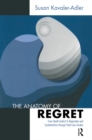 The Anatomy of Regret : From Death Instinct to Reparation and Symbolization through Vivid Clinical Cases - eBook