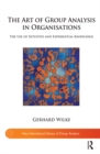 The Art of Group Analysis in Organisations : The Use of Intuitive and Experiential Knowledge - eBook